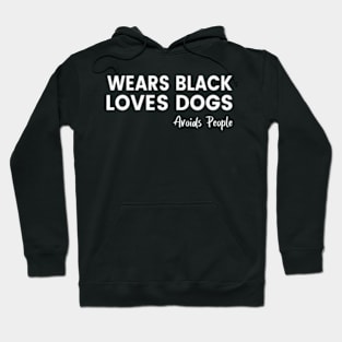 Wears Black, Loves Dogs, Avoids People Funny Shirt. Dog Lover Sarcastic Shirt Hoodie